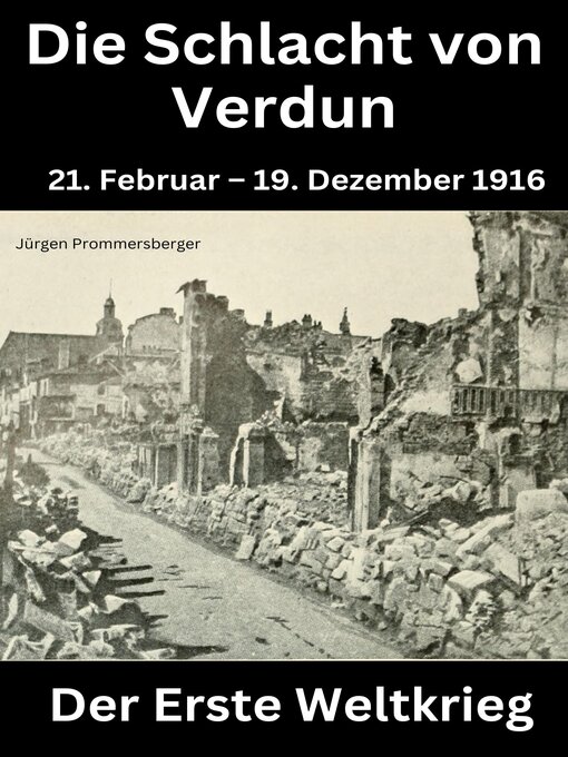 Title details for Der erste Weltkrieg--DIE SCHLACHT VON VERDUN by Jürgen Prommersberger - Available